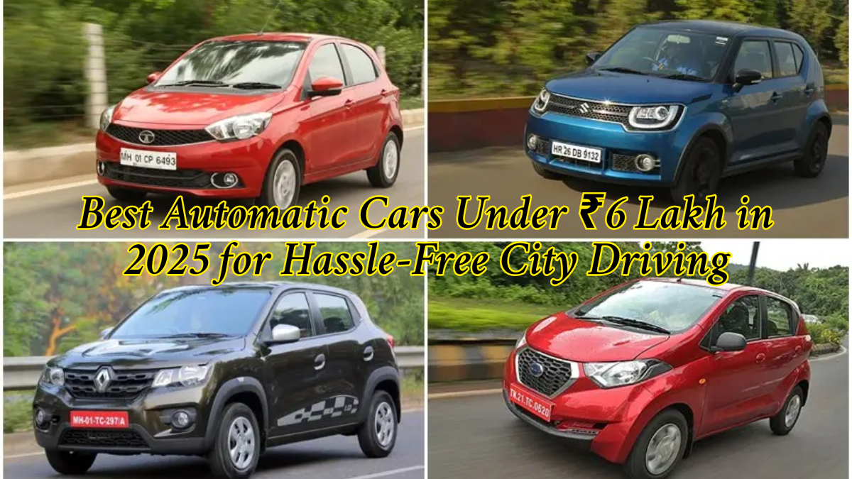 Best Automatic Cars Under ₹6 Lakh in 2025 for Hassle-Free City Driving