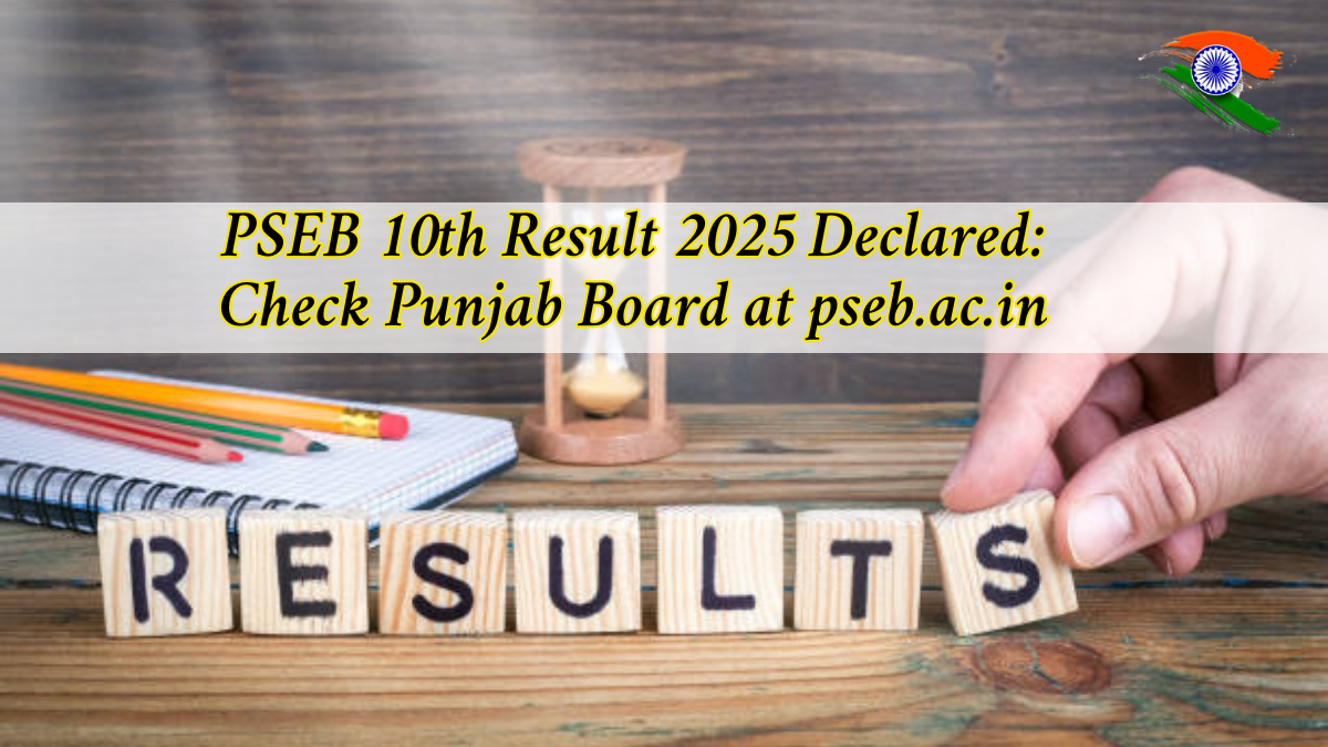 PSEB 10th Result 2025 Declared: Check Punjab Board Class 10 Marks, Merit List & Download Link at pseb.ac.in