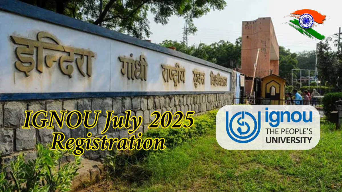 IGNOU July 2025 Registration: Dates, Eligibility, Documents & How to Apply Online