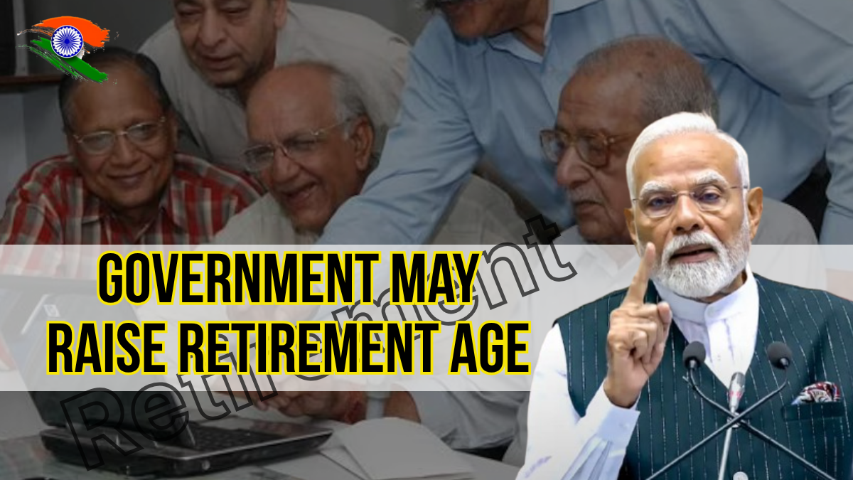 Government May Raise Retirement Age: Key Update on Employee Service Tenure