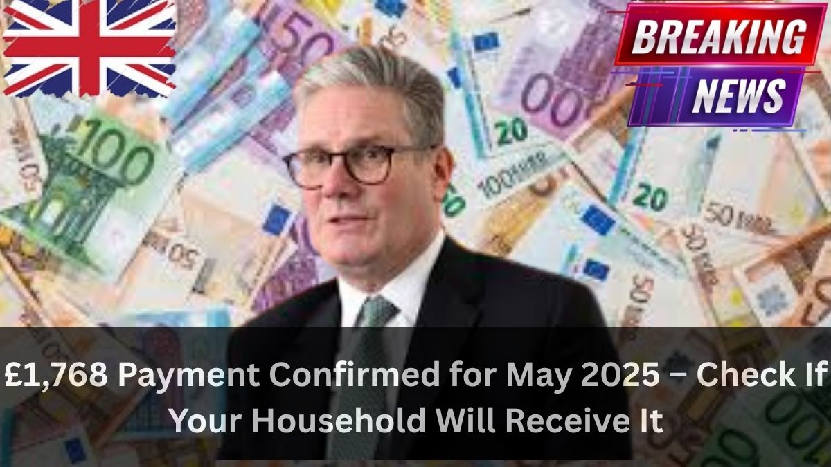 £1,768 Payment Confirmed for June 2025 – Check If Your Household Will Receive It