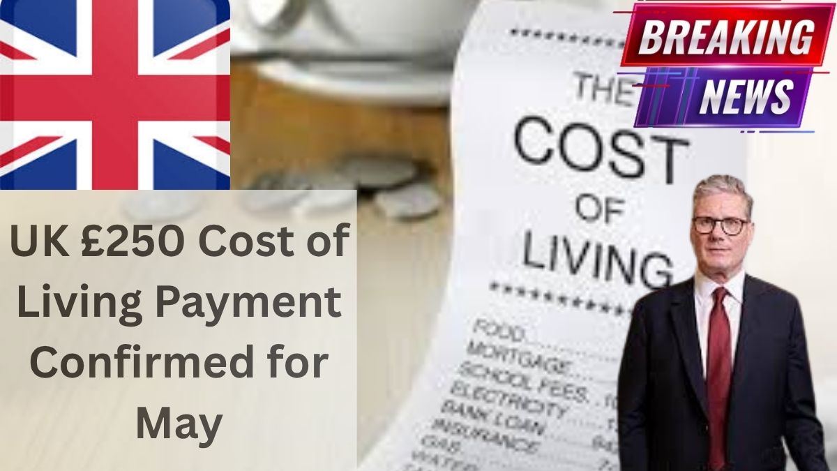UK £250 Cost of Living Payment Confirmed for June 2025